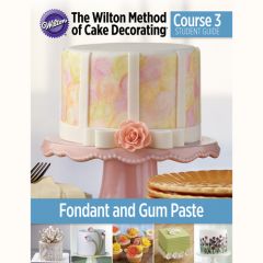Wilton Course 3 Lesson Plan - Fondant and Gum Paste NEW